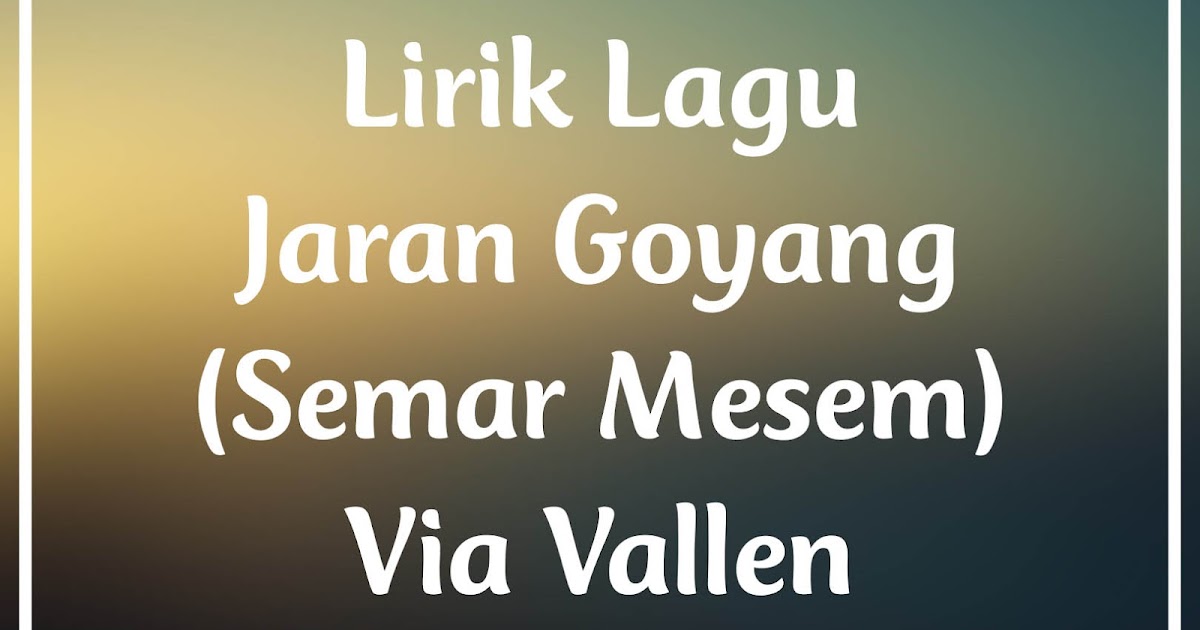 Lirik Lagu Jaran Goyang Via Vallen Gambar Ngetrend Dan Viral