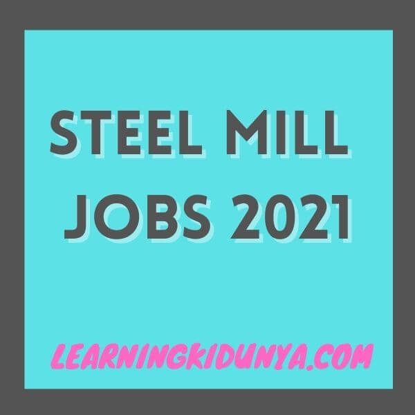 Steel Mill Jobs 2021 | top jobs 2021, new jobs 2021, government jobs 2021, learning ki dunya jobs