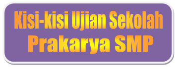 Kisi Kisi Ujian Sekolah Prakarya Smp Tahun Pelajaran 2019 2020 Didno76 Com