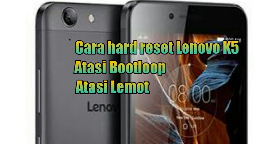 2 Cara hard reset lenovo K5 atasi Lemot, bootloop, lag