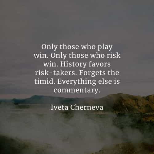 Taking risk quotes that'll help you achieve your goals Taking risk quotes that'll help you achieve your goals