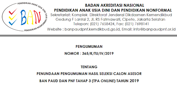 Jadwal Pengumuman Hasil Seleksi Calon Asesor BAN PAUD dan PNF Tahap 3
(TPA Online) Tahun 2019