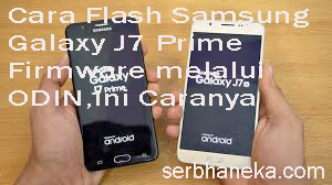 Cara Flash Samsung Galaxy J7 Prime Firmware melalui ODIN.Ini Caranya