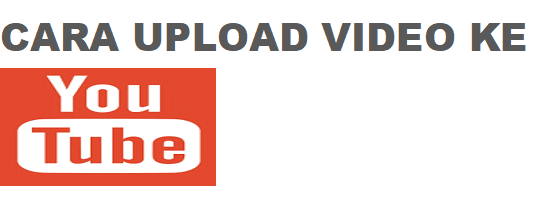 Cara Masukkan Video Ke Youtube