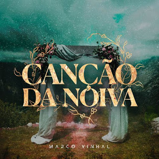 Baixar Música Gospel Canção Da Noiva - Marco Vinhal Mp3