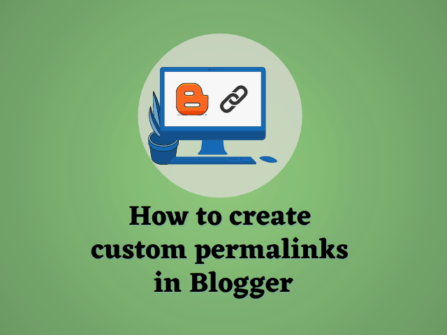 How to Create Custom Permalinks in Blogger Create Custom Permalink In BlogSpot