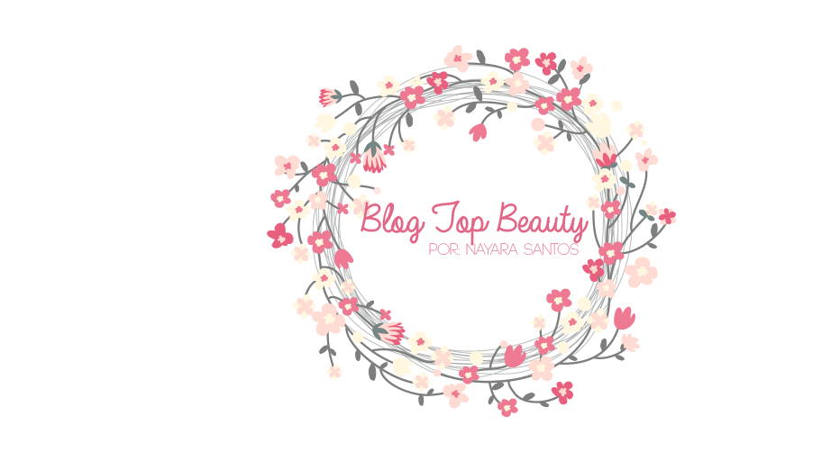 Blog Top Beauty - Nayara Santos
