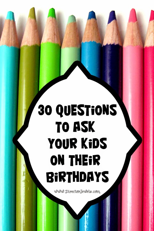 Birthday Interview: 30 Questions to Ask Your Kids Every Year on Their Birthdays at directorjewels.com