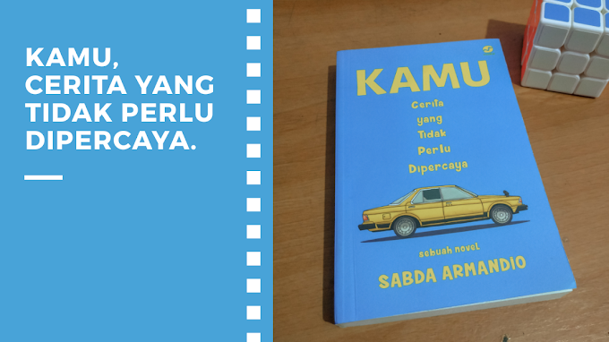 [Book Review] Kamu, Cerita yang Tidak Perlu Dipercaya by Sabda Armandio