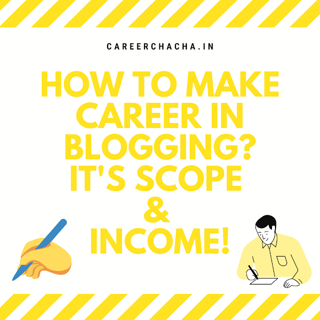 How to Make Career in Blogging. What is the Scope & in Blogging