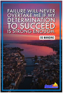 Failure will never overtake me if my determination to succeed is strong enough.  Og Mandino