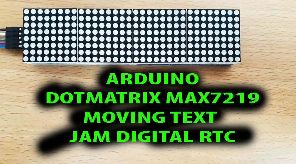 ARDUINO Dotmatrix MAX7219 Moving Text dan Jam Digital RTC