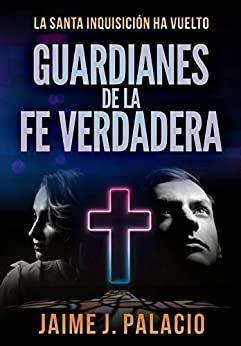Reseña: Guardianes de la Fe Verdadera de Jaime J. Palacio (Independently published, diciembre 2020)