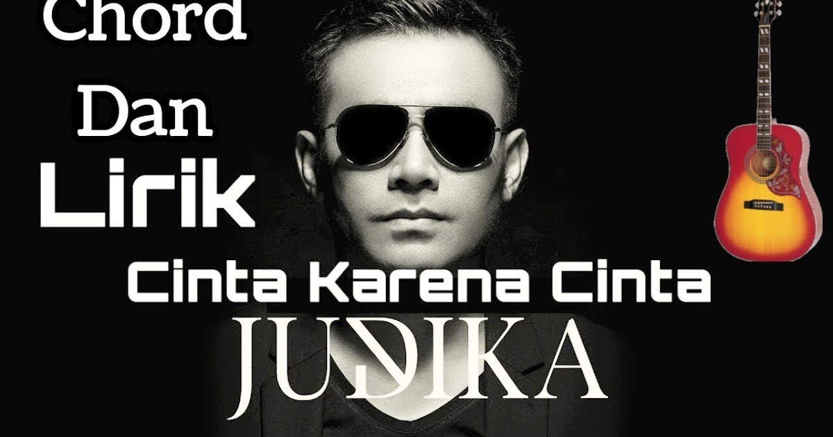 Chord Lagu Judika Lebih Dari Cinta Gudang Kunci Lagu Chord Lagu Judika Lebih Dari Cinta Gudang Kunci Lagu