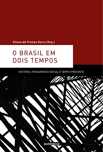 O Brasil em dois tempos: História, pensamento social e tempo presente O Brasil em dois tempos: História, pensamento social e tempo presente