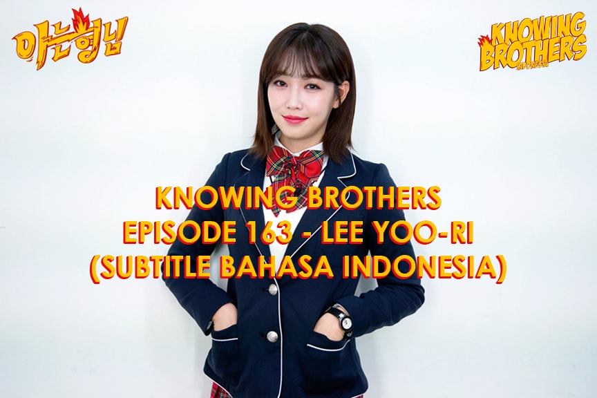 Nonton streaming online & download Knowing Brothers episode 163 bintang tamu Lee Yoo-ri sub Indo