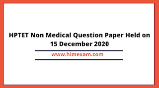 HPTET Non Medical Question Paper Held on 15 December 2020 HPTET Non Medical Question Paper Held on 15 December 2020