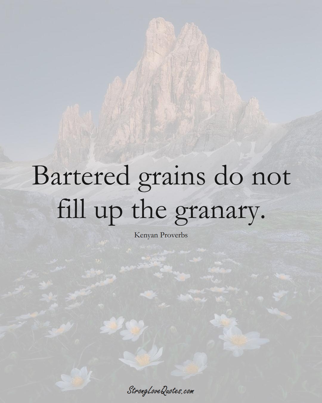 Bartered grains do not fill up the granary. (Kenyan Sayings);  #AfricanSayings