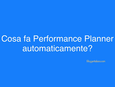 Cosa fa Performance Planner automaticamente Cosa fa Performance Planner automaticamente