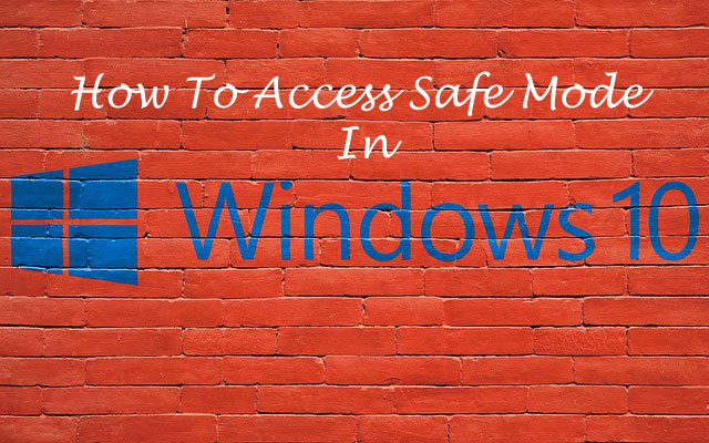 How To access Safe Mode in windows 10 How To access Safe Mode in windows 10