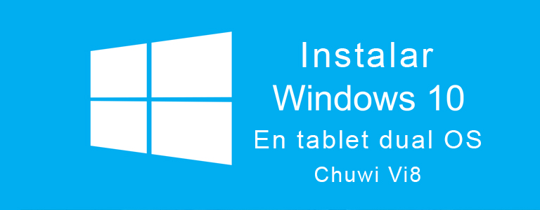 Instalar Windows 10 en tablet china dual OS (chuwi Vi8)