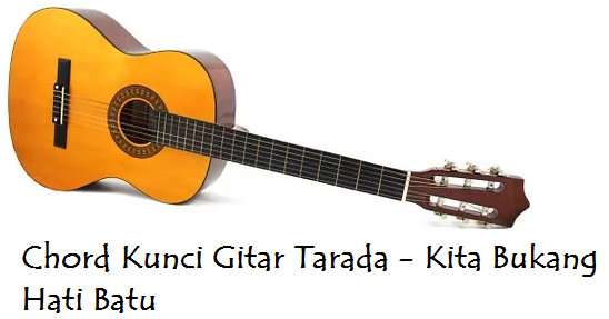 Chord Kunci Gitar Tarada Kita Bukang Hati Batu Calonpintar Com