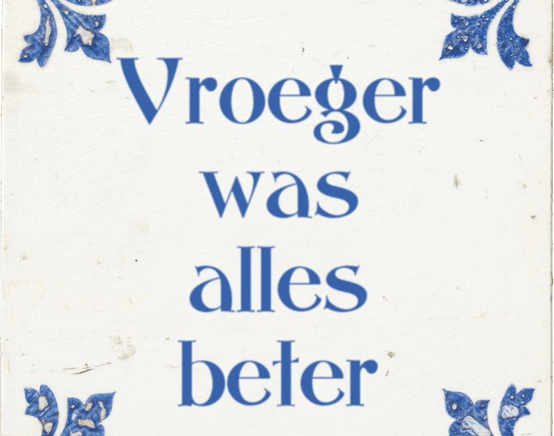 Met Volle Teugen Vroeger was alles beter.