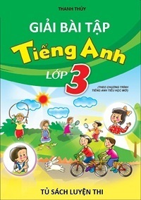 Giải Bài Tập Tiếng Anh Lớp 3 Chương Trình Mới - Thanh Thủy