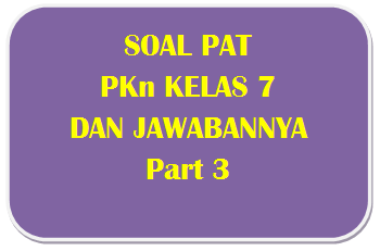 100+ Soal PAT PKn Kelas 7 dan Kunci Jawabannya I Part 3