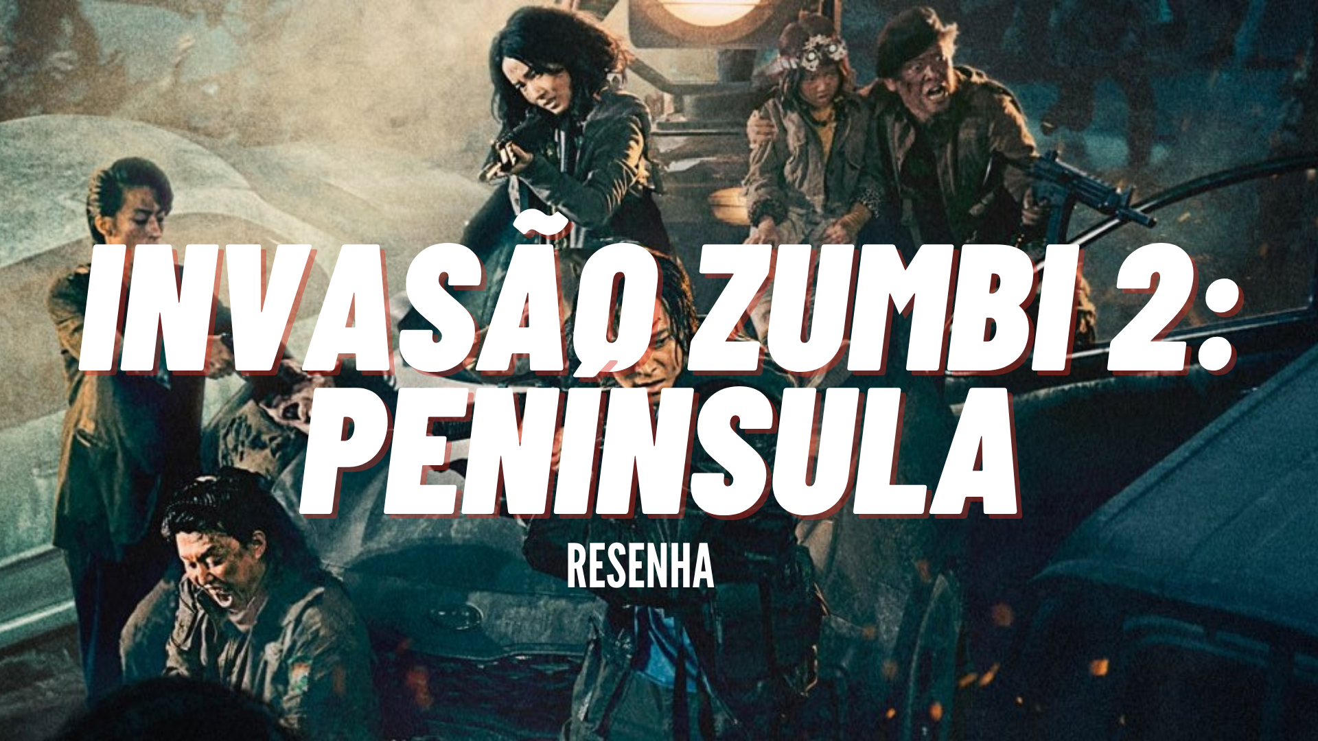 RESENHA CRÍTICA Invasão Zumbi 2 Península