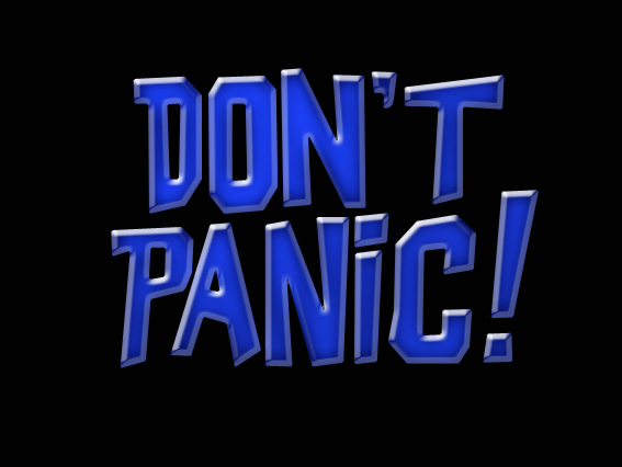 FoldsFive: Don't panic? On the contrary. It's recommended that you do.
