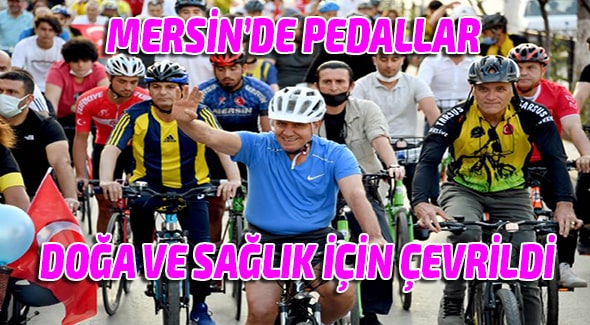 Mersin’de Pedallar Doğa Ve Sağlık İçin Çevrildi MERSİN,Mersin Haber,Vahap Seçer,Mersin Büyükşehir Belediyesi,