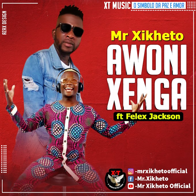 DOWNLOAD MP3: Mr Xikheto - Awoni Xenga (Ft. Felix Jackson) | 2021 (Prod By: XT Music)