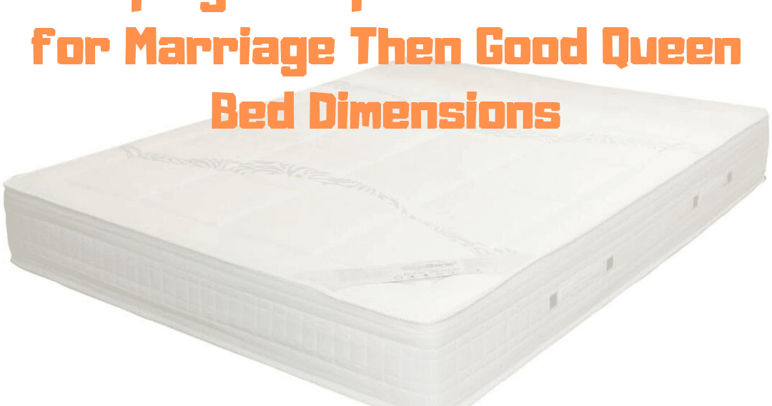 Sleeping in Separate Beds Bad for Marriage Then Good Queen Bed Dimensions