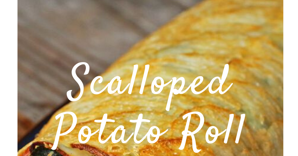 Scalloped Potato Roll Recipe The Best Kitchen