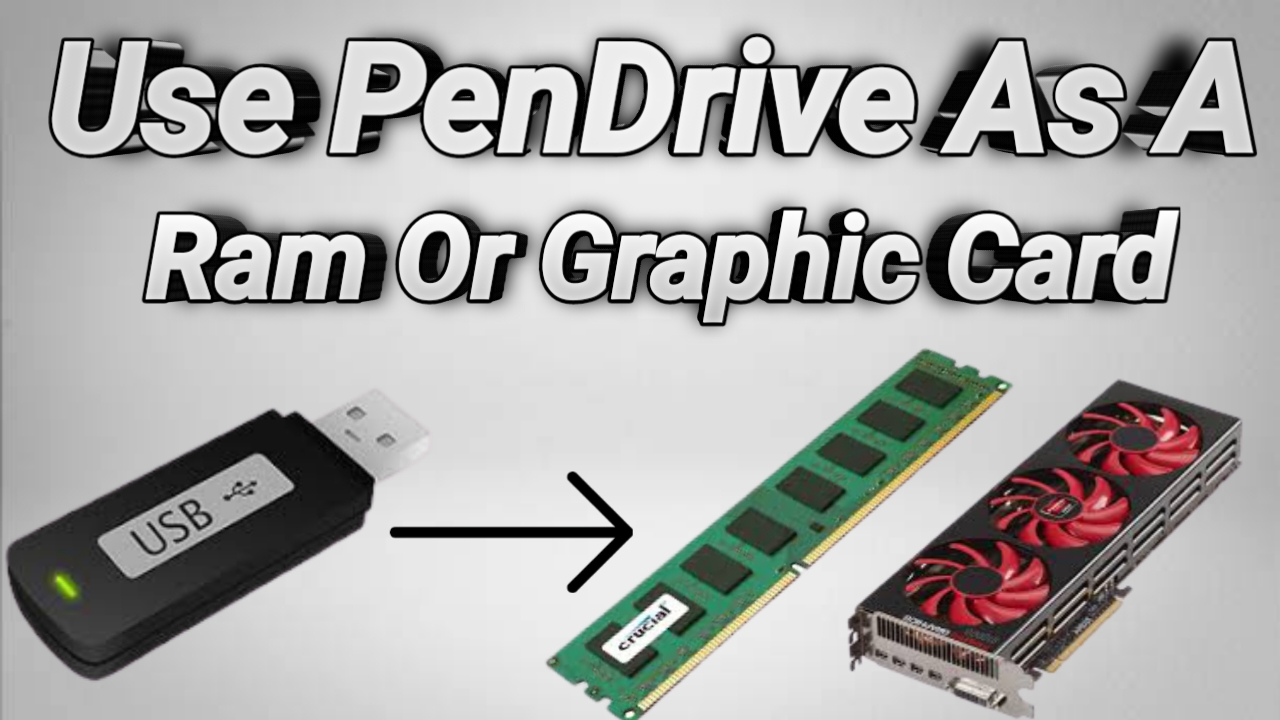 How To Use Pendrive As A Ram Or Graphic Card Convert PenDrive Into