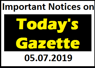 Important Notices on Today's Gazette 05.07.2019