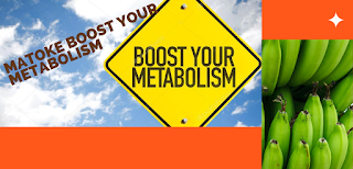 Matoke boost your metabolism