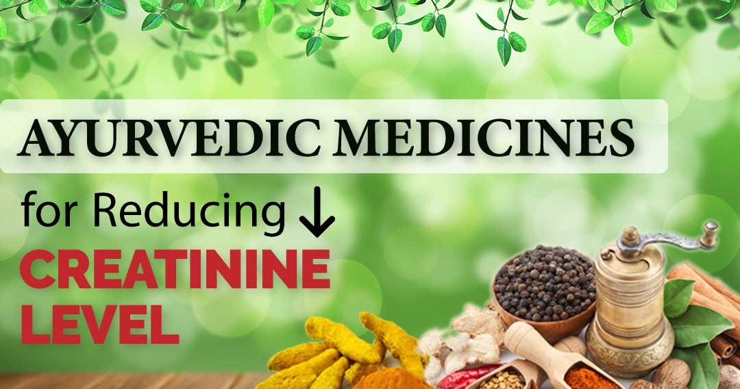 Using Ayurvedic Medicines for Reducing Creatinine Level