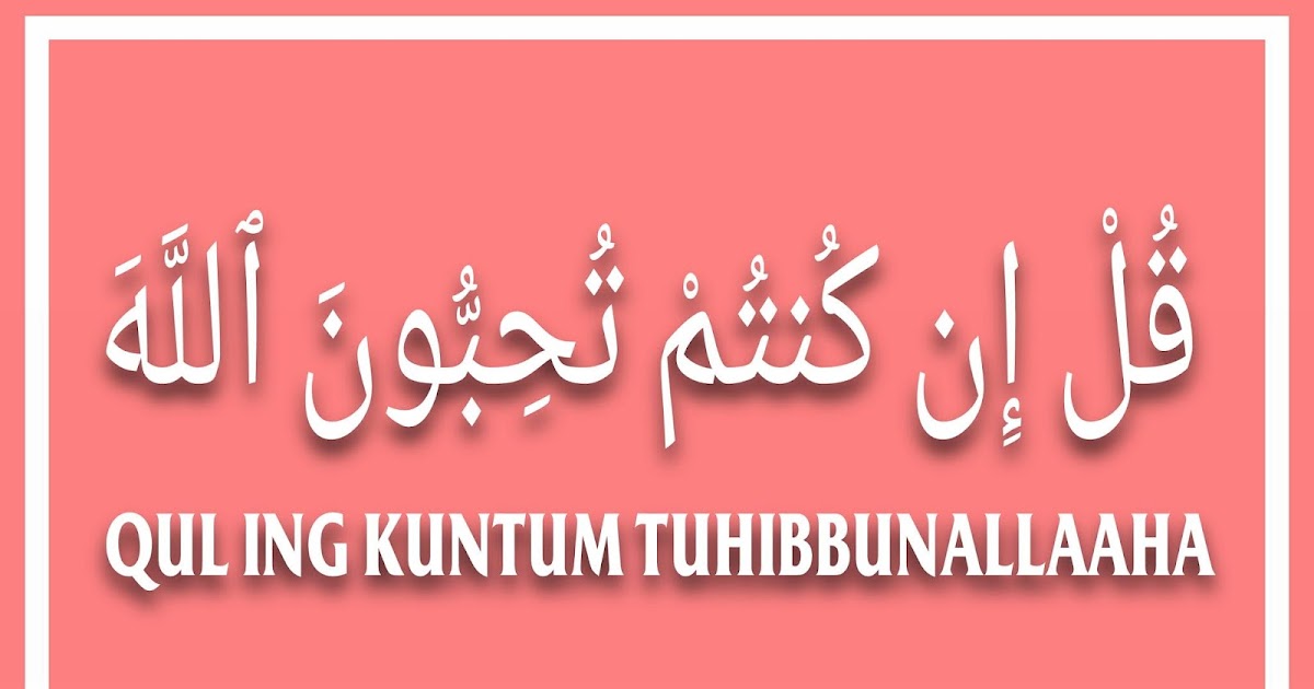 Qul Inkuntum Tuhibbunallah Artinya Diangpedia