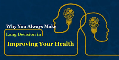 Why You Always Make a Long Decision in Improving Your Health