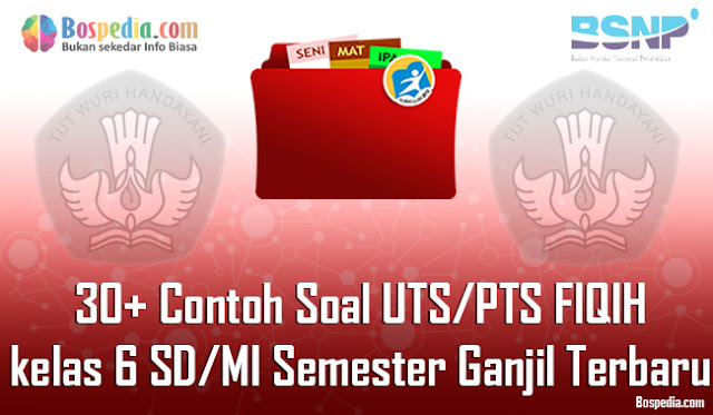 30+ Contoh Soal UTS/PTS FIQIH kelas 6 SD/MI Semester Ganjil Terbaru