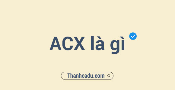 ACX là gì? Acx.com kiếm tiền tại nhà