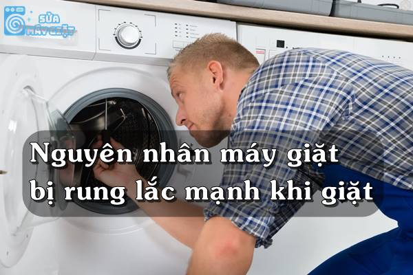 Cách khắc phục máy giặt rung lắc mạnh khi giặt