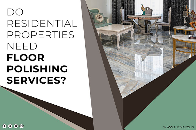 Do residential properties need floor polishing services