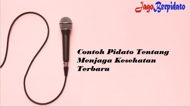 Contoh Pidato Tentang Menjaga Kesehatan Terbaru Jago