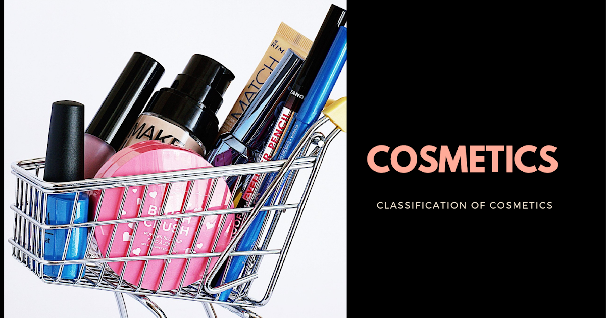 Cosmetics and Classification of Cosmetics Cosmeceutical Products Cosmetics and Classification of Cosmetics Cosmeceutical Products