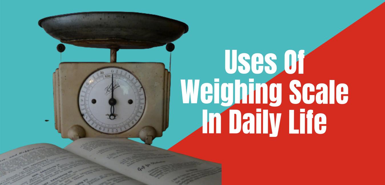 5 Uses Of Weighing Machine Purpose For Health, Kitchen, Baggage and Shop!