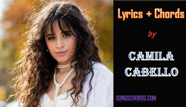 Chords and Lyrics Scar Tissue by Camila Cabello Scar Tissue Chords and Lyrics by Camila Cabello