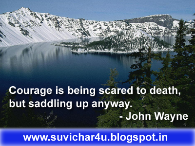 Courage is being scared to death, but saddling up anyway. By John Wayne